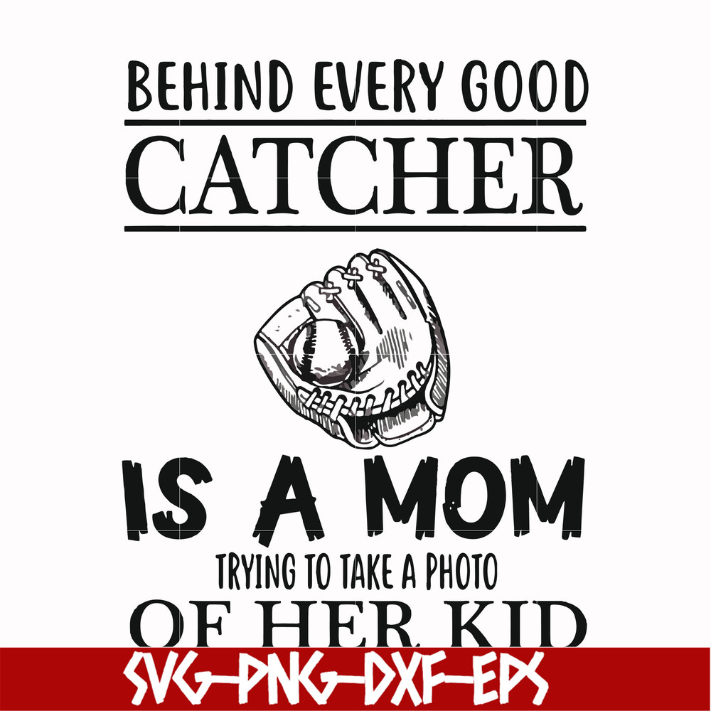 FN000692-Behind every good catcher is a mom trying to take a photo of her kid svg, png, dxf, eps file FN000692.jpg