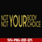 FN000750-Not your body choice svg, png, dxf, eps file FN000750.jpg