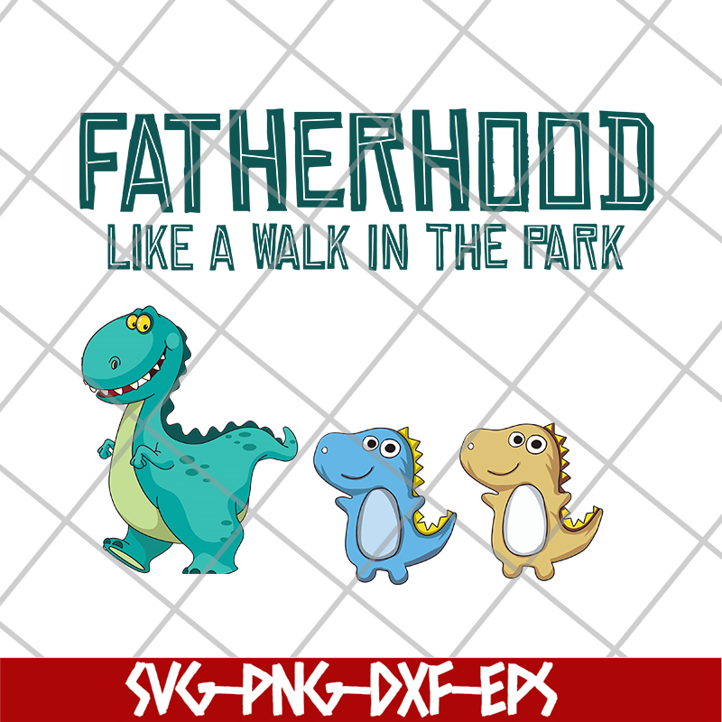 FTD26052104-Fatherhood like a walk in the park svg, png, dxf, eps digital file FTD26052104.jpg
