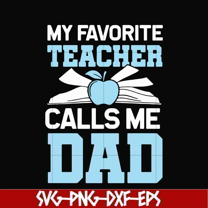 FTD34-My favorite teacher calls me dad svg, png, dxf, eps, digital file FTD34.jpg