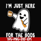 HLW23072019-Im just here for the boos svg, halloween svg, png, dxf, eps digital file HLW2307219.jpg