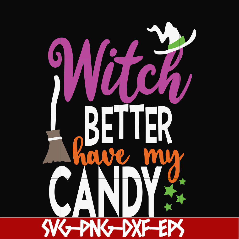 HLW24072010-Witch better have my candy svg, halloween svg, png, dxf, eps digital file HLW24072010.jpg