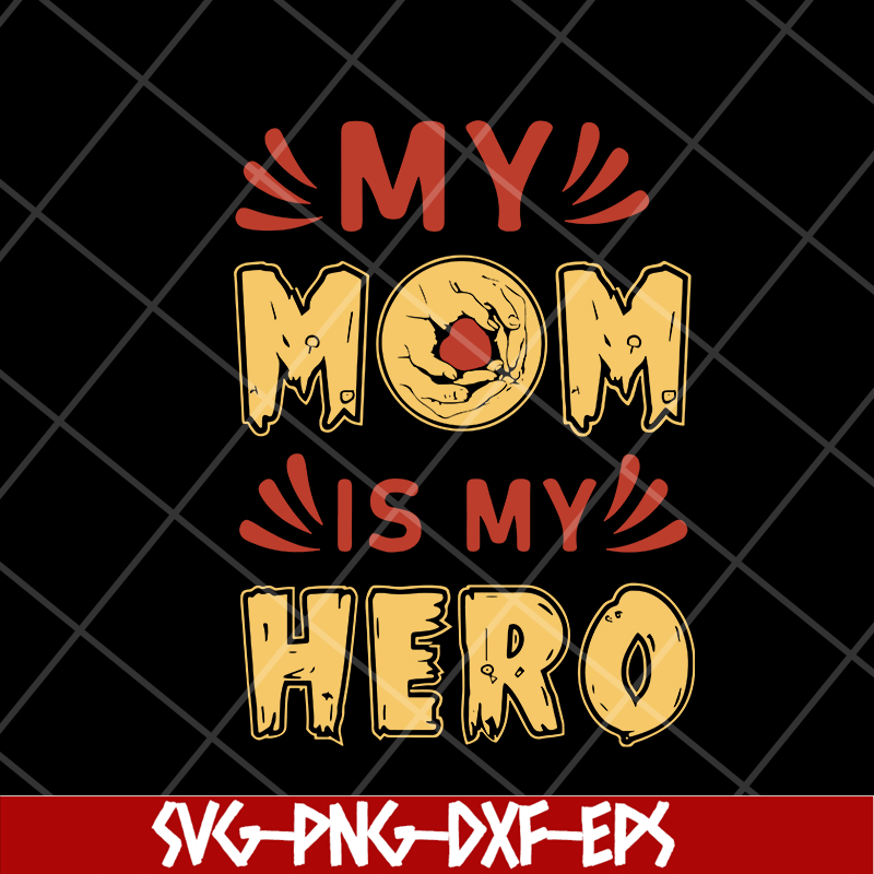 MTD05042153-my mom is hero svg, Mother's day svg, eps, png, dxf digital file MTD05042153.jpg