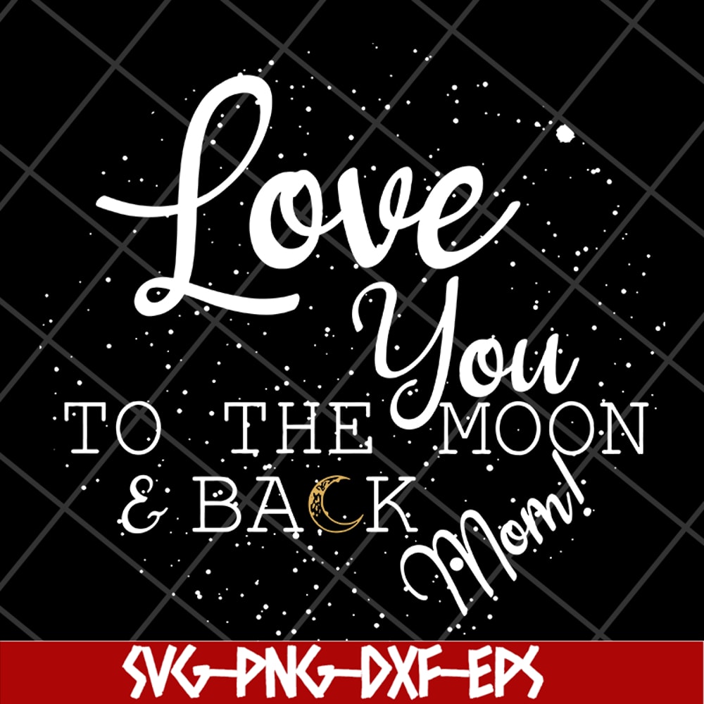 MTD13042130-Love you to the moon & back mom svg, Mother's day svg, eps, png, dxf digital file MTD13042130.jpg