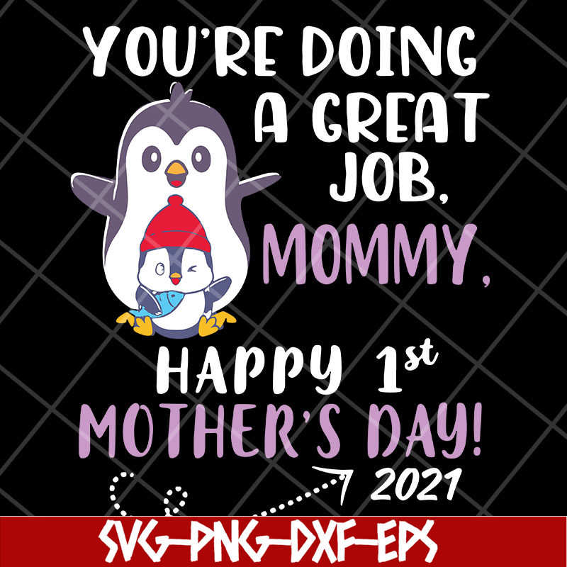 MTD20042115-you're doing a great job mommy happy 1st mother's day svg, Mother's day svg, eps, png, dxf digital file MTD20042115.jpg