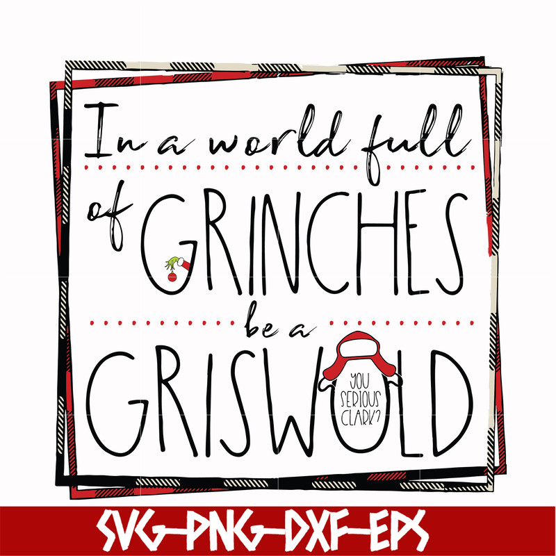 NCRM0137-In a world full of grinches be a griswold svg, png, dxf, eps digital file NCRM0137.jpg