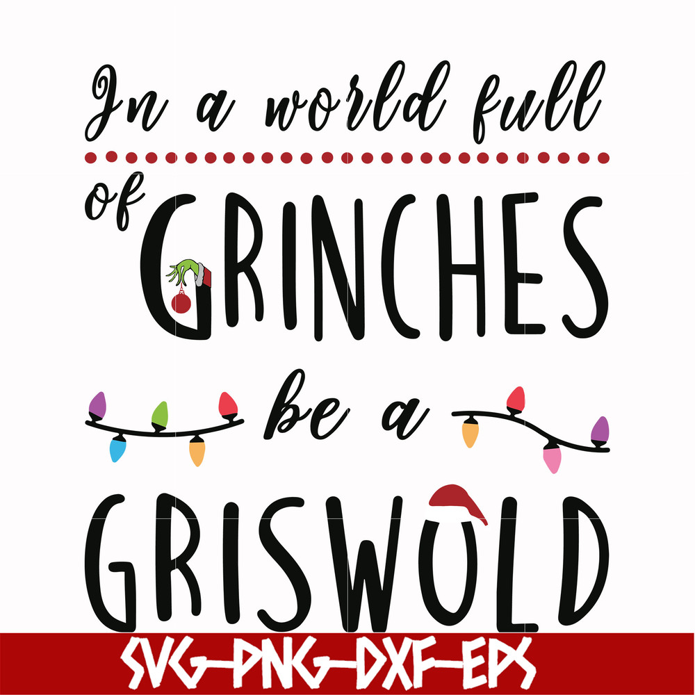 NCRM0138-In a world full of grinches be a griswold svg, png, dxf, eps digital file NCRM0138.jpg