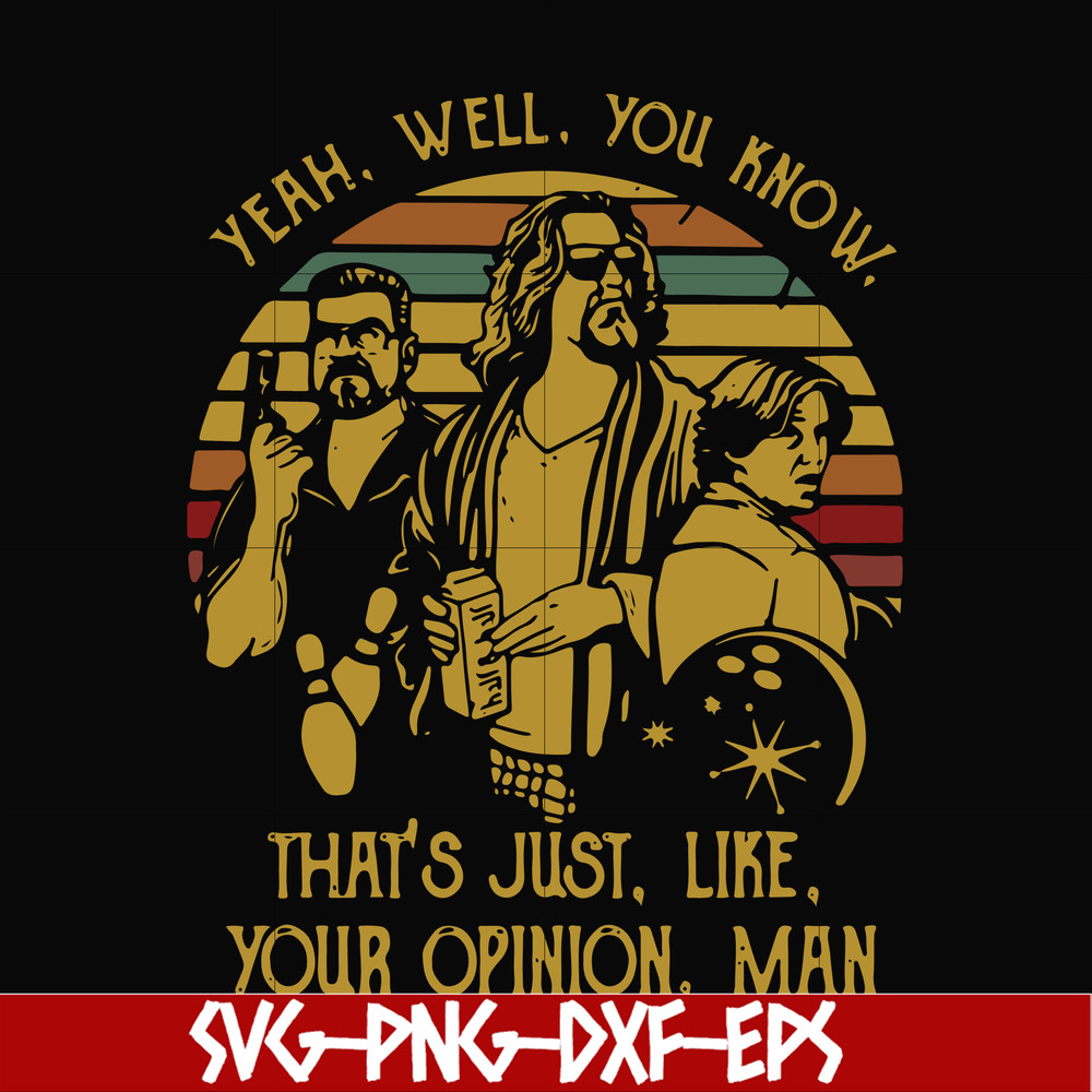 NCRM0148-yeah well you know that's just like your opinion man svg, png, dxf, eps digital file NCRM0148.jpg
