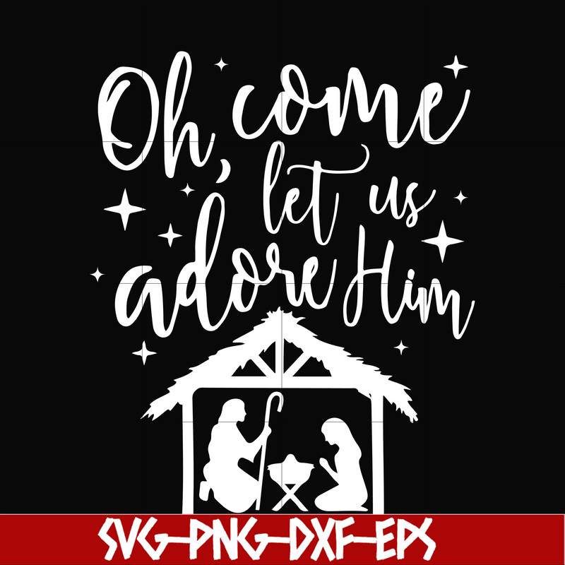NCRM0167-Oh come let us adore him svg, christmas svg, png, dxf, eps digital file NCRM0167.jpg