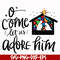 NCRM0172-O come let us adore him svg, christmas svg, png, dxf, eps digital file NCRM0172.jpg