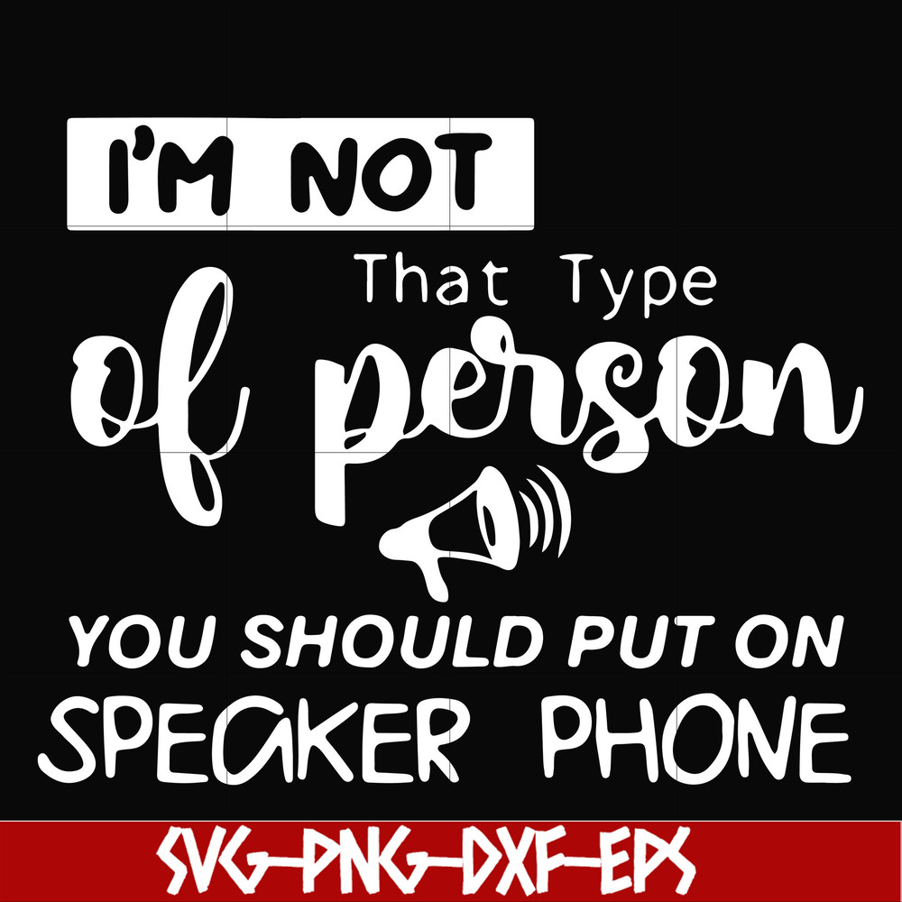 NCRM1307202-I'm not that type of person you should put on speaker phone svg, png, dxf, eps digital file NCRM1307202.jpg