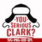 NCRM1407204-You serious clark svg, png, dxf, eps digital file NCRM1407204.jpg