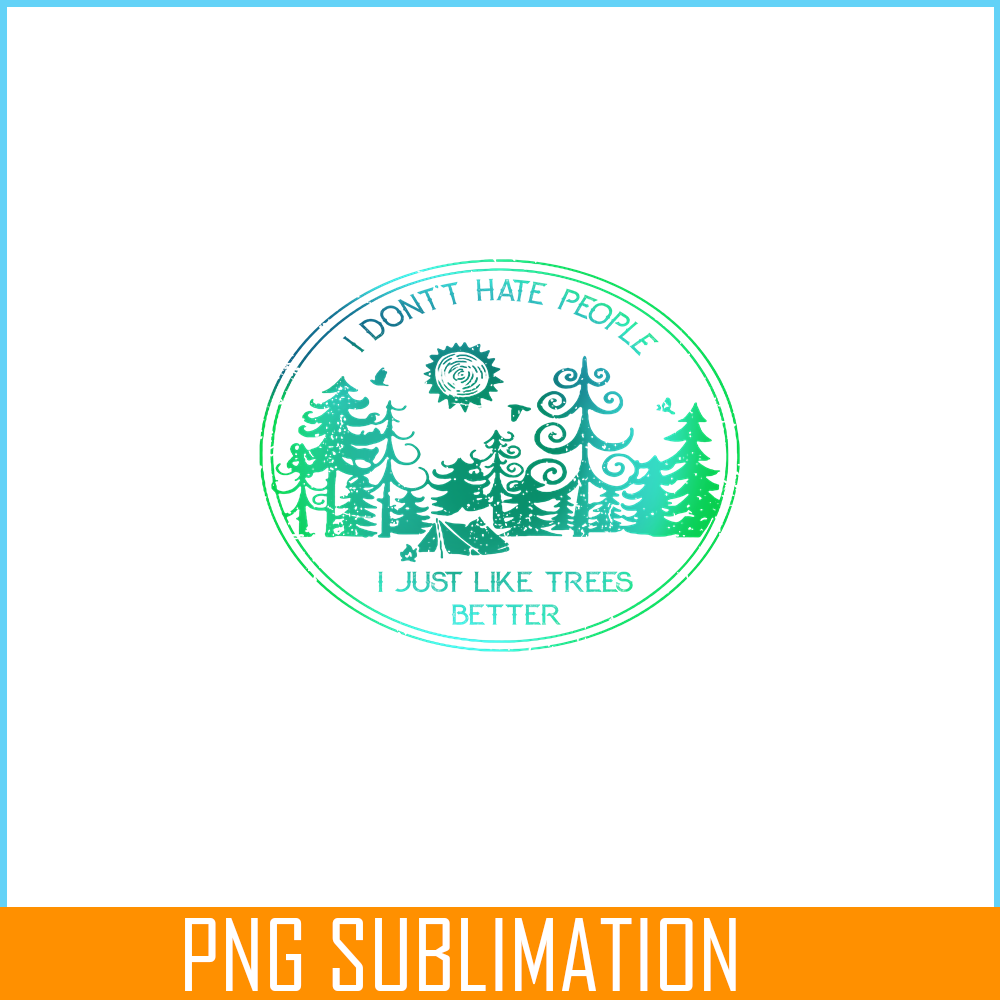 CAMP07112309-I DON'T HATE PEOPLE PNG Like Tree Better PNG Camping Lover PNG.png