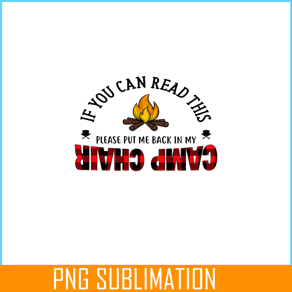 CAMP07112315-IF YOU CAN READ THIS PLEASE PUT ME BACK IN MY CAMP CHAIR PNG Camping Quotes PNG Camping Lover PNG.png