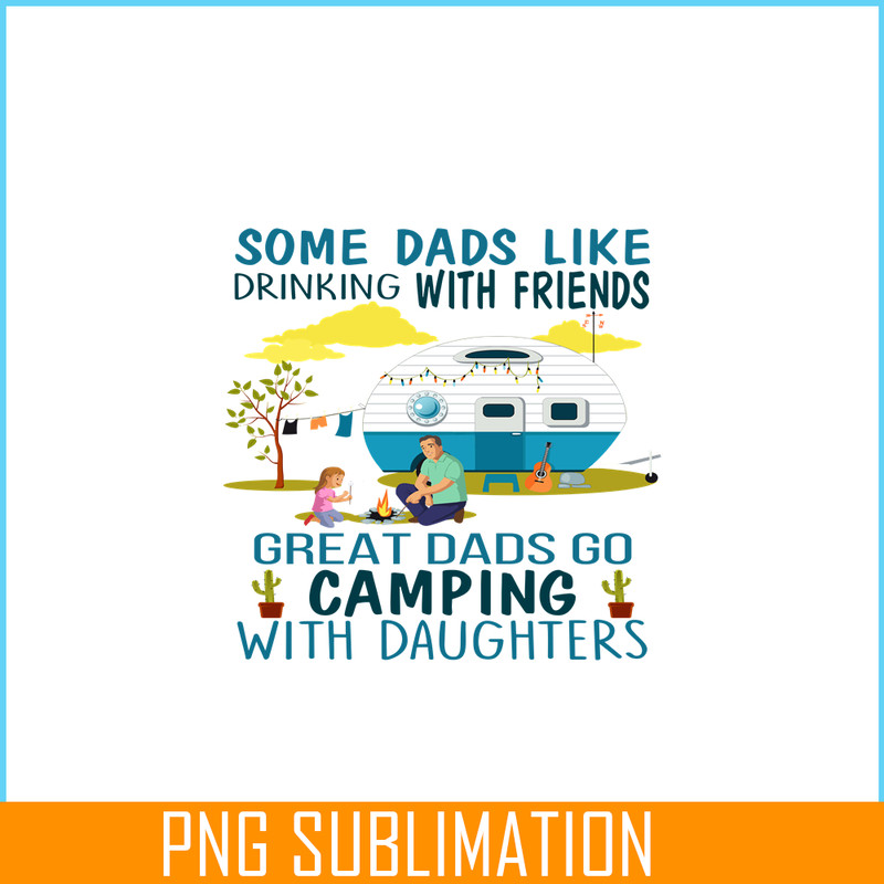 CAMP07112320-SOME DAD LIKE DRINKING WITH FRIENDS PNG Family Camping PNG Happy Camper PNG.png