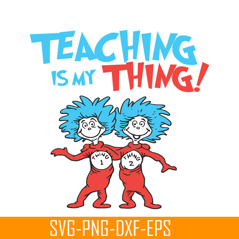 DS1051223127-Teaching Is My Thing SVG, Dr Seuss SVG, Dr Seuss Quotes SVG DS1051223127.png