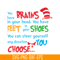 DS1051223138-You Have Feet In Your Shoes SVG, Dr Seuss SVG, Dr Seuss Quotes SVG DS1051223138.png