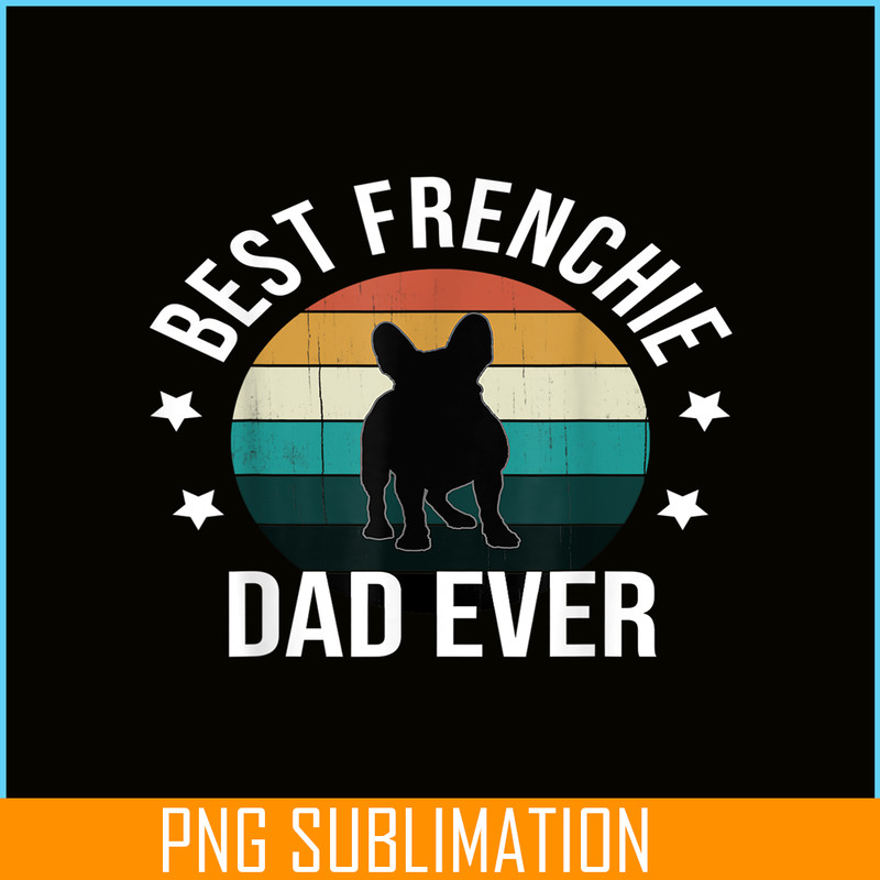 HL16102306-Best Frenchie Dad Ever PNG, French Bulldog PNG, Bulldog Mascot PNG.png