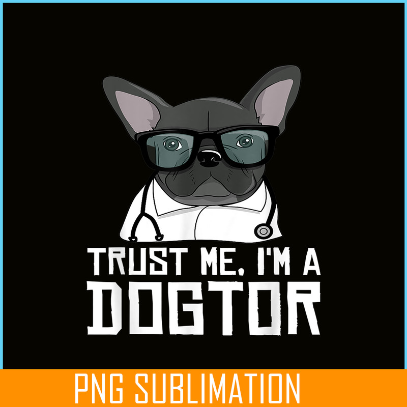 HL161023207-Trust Me, I'm a Dogtor French Bulldog Doctor Gift PNG.png