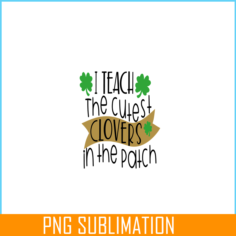 VLT19102331-I Teach The Cutest Clover In the Patch PNG, Hearts Valentine PNG, Valentine Holidays PNG.png