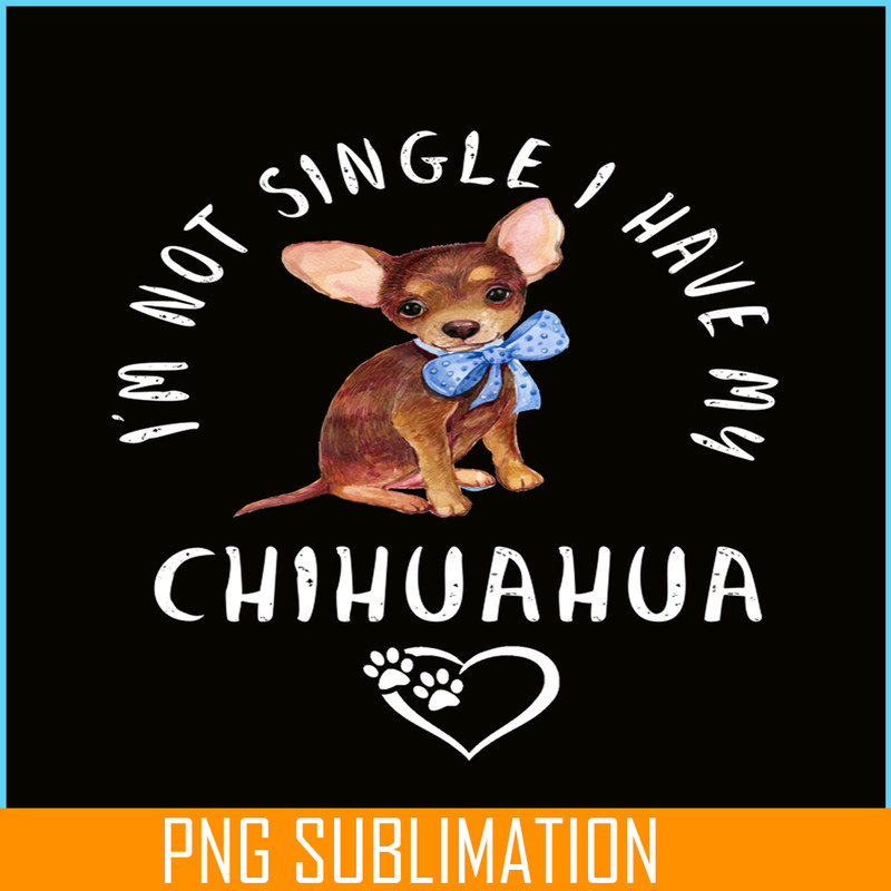 VLT21102302-Im Not Single I Have My Chihuahua PNG, Funny Valentine PNG, Valentine Holidays PNG.png