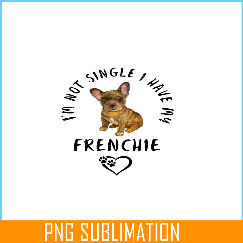 VLT21102304-Im not Single I Have My Frenchie PNG, Funny Valentine PNG, Valentine Holidays PNG.png