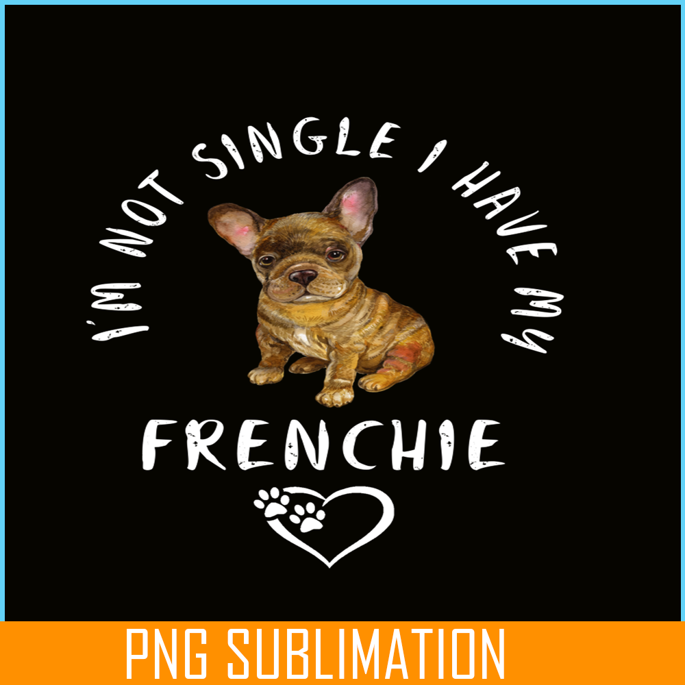 VLT21102305-Im Not Single I have My Frenchie PNG, Funny Valentine PNG, Valentine Holidays PNG.png