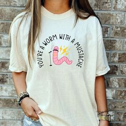 you are a worm with a mustache unisex t-shirt, pump rules, gift for him, birthday gifts