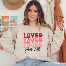 loved valentines day sweatshirt, christian sweatshirt, christian valentine shirt, jesus sweatshirt, religious shirt, lov