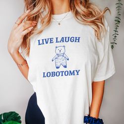 live laugh lobotomy - unisex t shirt, meme t shirt, funny cowboy gift t shirt