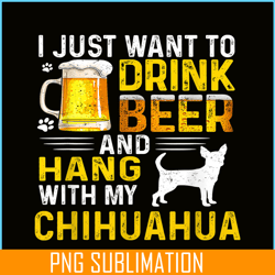 i just want to drink beer png beer and chihuahua png beer party png