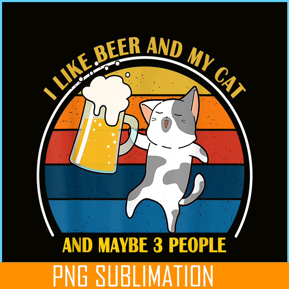 BEER28102345-Cute Drunk Cat PNG I Like Beer My Cat PNG Maybe 3 People PNG.png