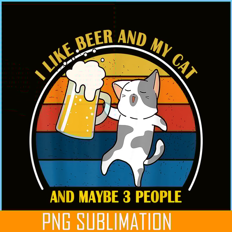 BEER28102345-Cute Drunk Cat PNG I Like Beer My Cat PNG Maybe 3 People PNG.png