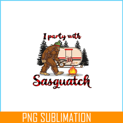 i party with sasquatch png bigfoot camping png camping lover png