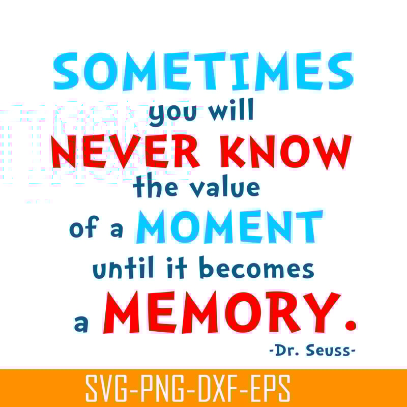 DS105122358-You Will Never Know The Value Of A Moment SVG, Dr Seuss SVG, Dr Seuss Quotes SVG DS105122358.png