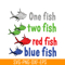 DS105122383-One Fish Two Fish Red Fish SVG, Dr Seuss SVG, Dr Seuss Quotes SVG DS105122383.png
