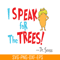 DS105122391-Lorax Speak For The Trees SVG, Dr Seuss SVG, Dr Seuss Quotes SVG DS105122391.png
