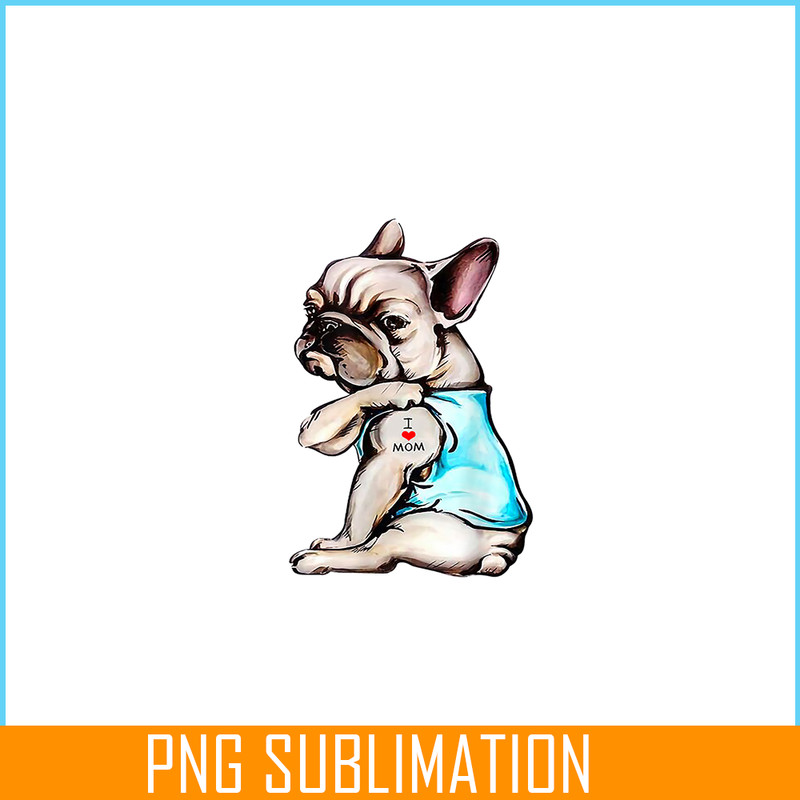 HL16102395-Funny French Bulldog Tattoo I Love Mom PNG, Frenchie Dog Lover PNG, French Dog Artwork PNG.png
