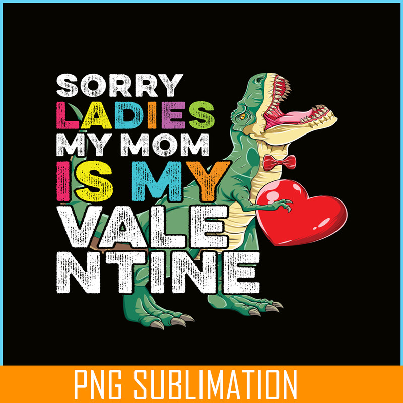 VLT21102354-Sorry Ladies My Mom Is My Valentine PNG, Sweet Valentine PNG, Valentine Holidays PNG.png