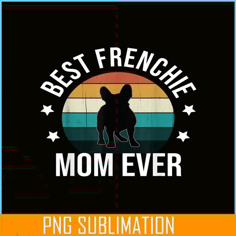 HL16102308-Best Frenchie Mom Ever PNG, French Bulldog PNG, Bulldog Mascot PNG.png