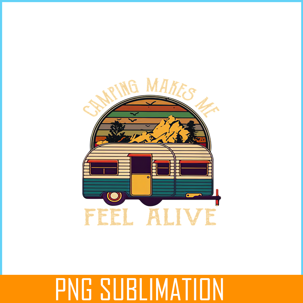 CAMP07112351-Camping makes me feel alive PNG Retro Camper Van PNG Camping Lover PNG.png
