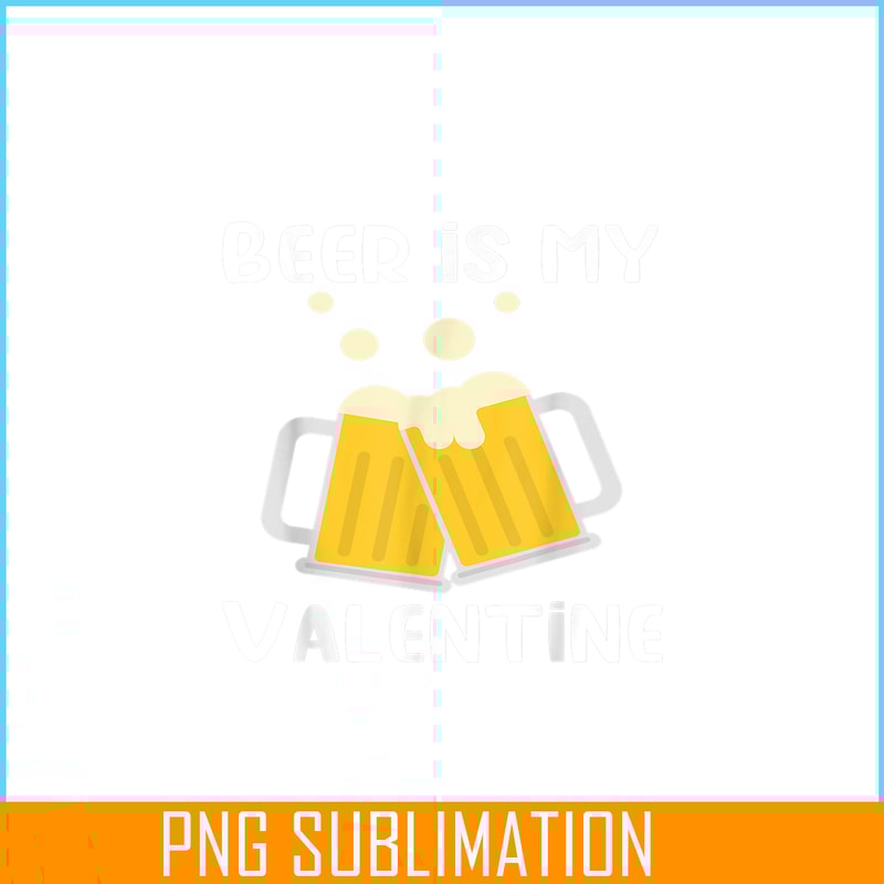 VLT19102311-Beer Is My Valentine PNG, Drink Valentine PNG, Valentine Holidays PNG.png