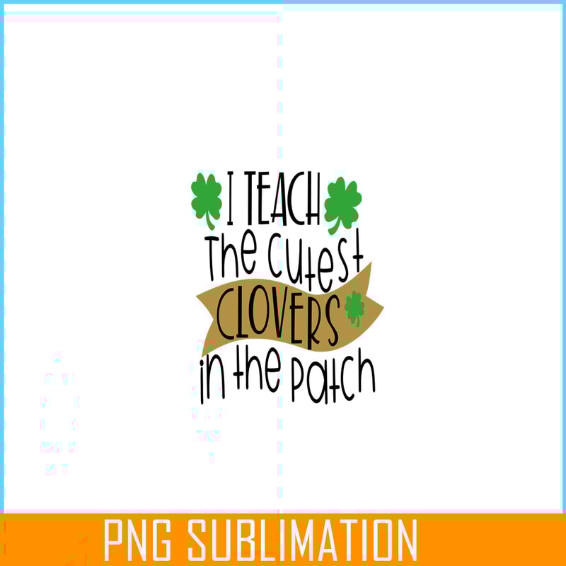 VLT19102331-I Teach The Cutest Clover In the Patch PNG, Hearts Valentine PNG, Valentine Holidays PNG.png