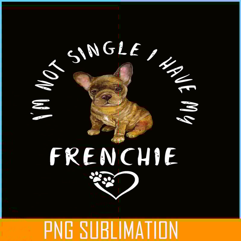 VLT21102305-Im Not Single I have My Frenchie PNG, Funny Valentine PNG, Valentine Holidays PNG.png
