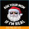 PNG14102377-Ask Your Mom If I'm Real Funny Christmas Santa Claus Xmas T-Shirt Png.png