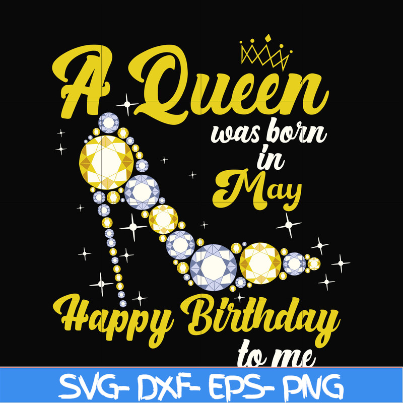 BD0017-A queen was born in May svg, birthday svg, queens birthday svg, queen svg, png, dxf, eps digital file BD0017.jpg