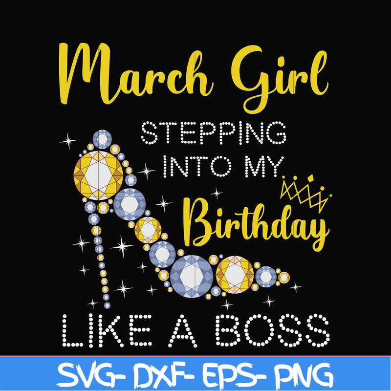 BD0028-March girl stepping into my birthday like a boss svg, png, dxf, eps digital file BD0028.jpg