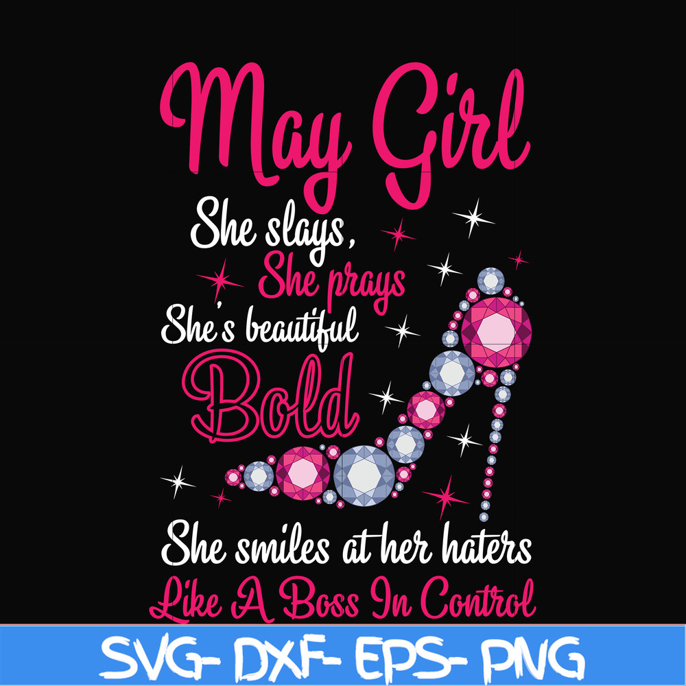 BD0042-May girl she slays, she prays she's beautiful bold she smiles at her haters like a boss in control svg, birthday svg, png, dxf, eps digital file BD0042.j