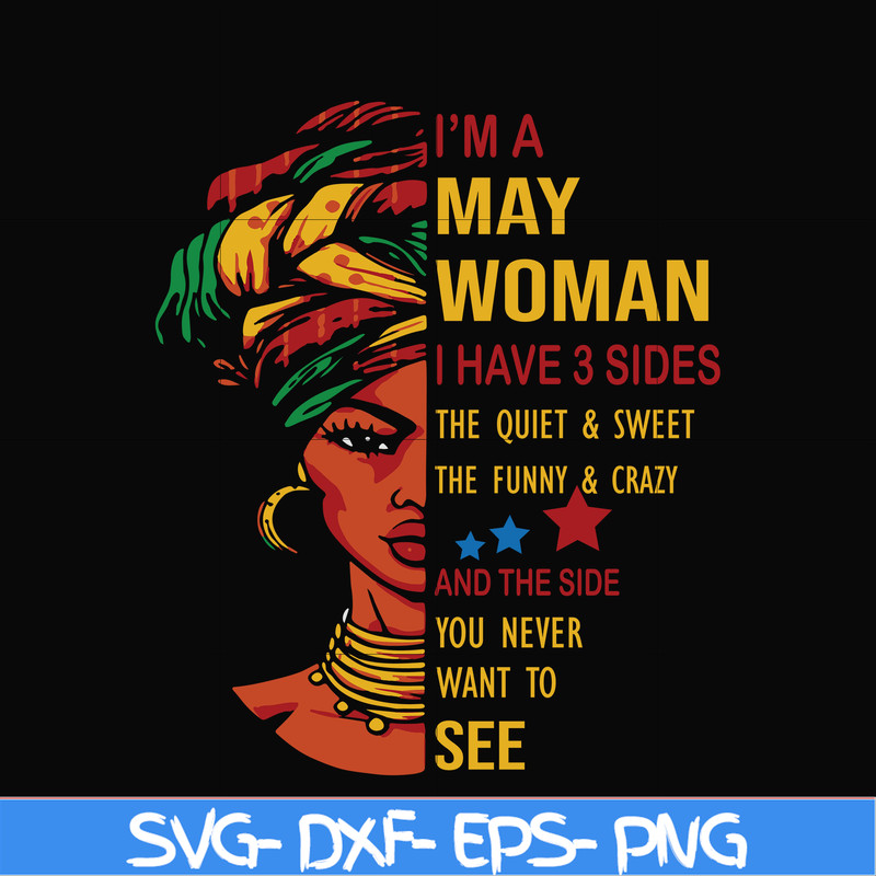 BD0102-I'm a May woman i have a 3 sides the quiet & sweet the funny & crazy and the side you never want to see svg, birthday svg, png, dxf, eps digital file BD0
