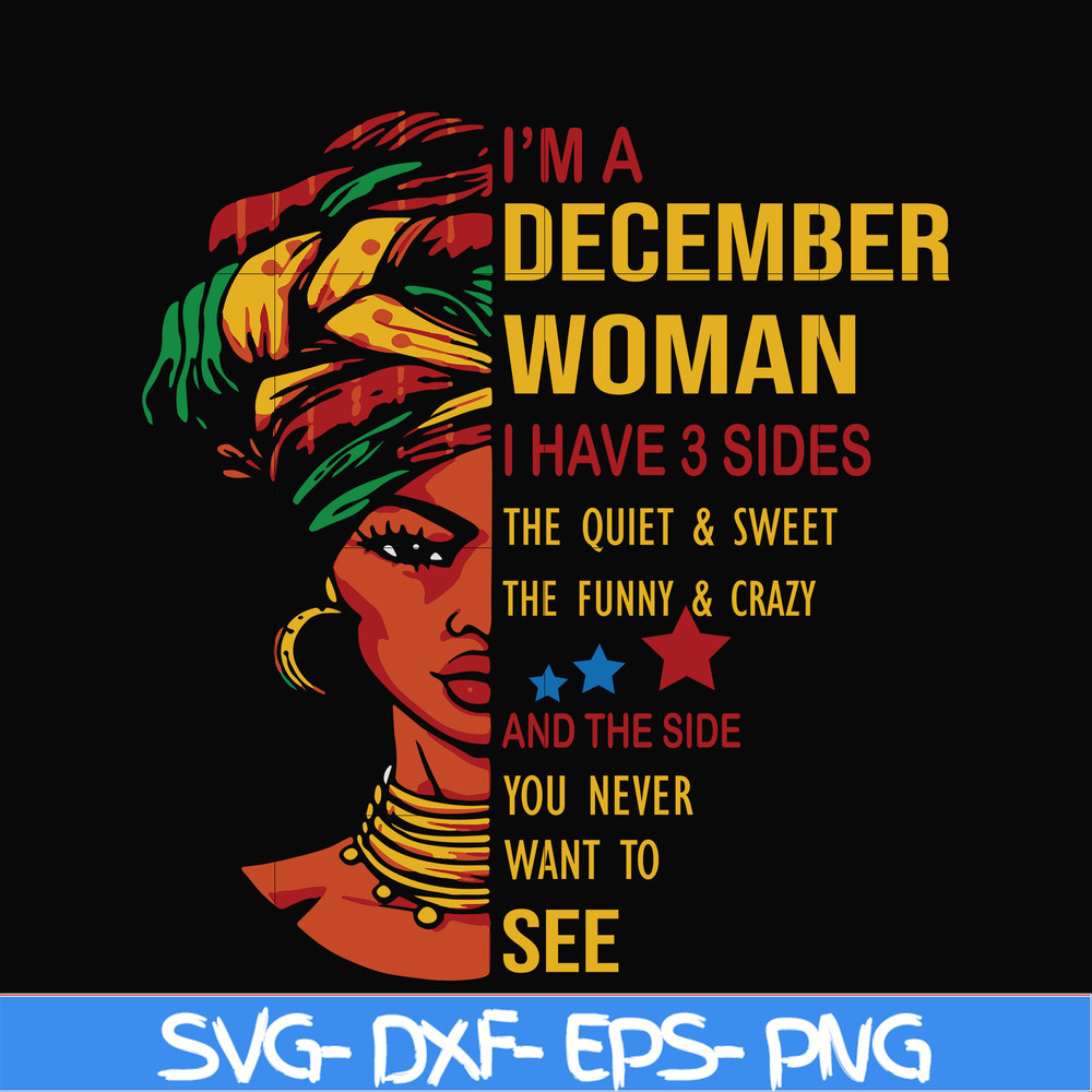 BD0107-I'm a December woman i have a 3 sides the quiet & sweet the funny & crazy and the side you never want to see svg, birthday svg, png, dxf, eps digital fil